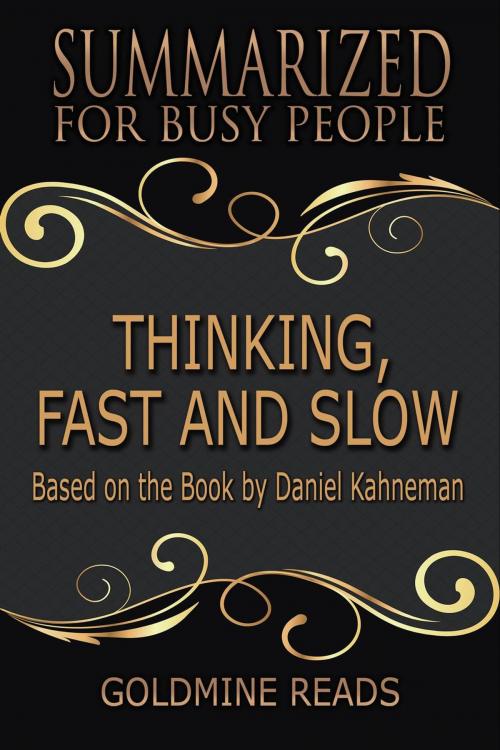 Cover of the book Thinking, Fast and Slow - Summarized for Busy People: Based on the Book by Daniel Kahneman by Goldmine Reads, Goldmine Reads