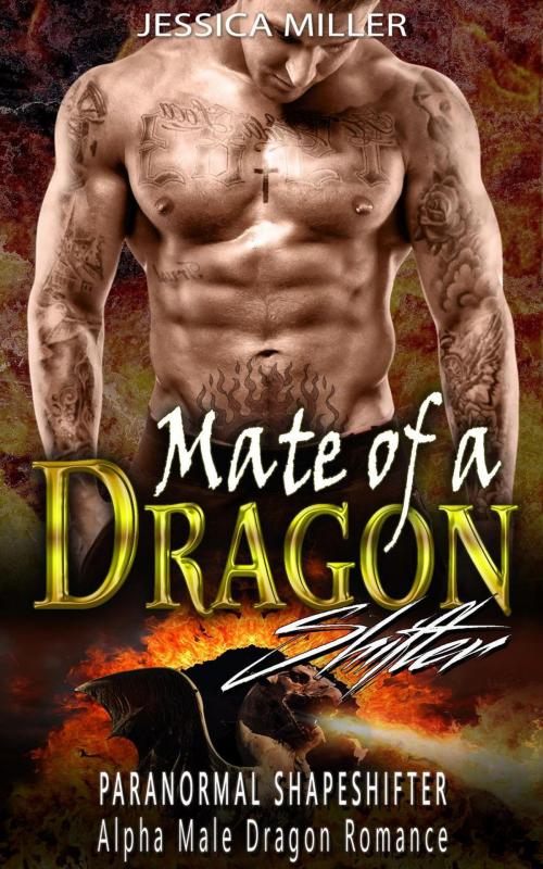Cover of the book Mate of a Dragon Shifter (Paranormal Shapeshifter Alpha Male Dragon Romance) by Jessica Miller, Finest Shapeshifter Romance Club