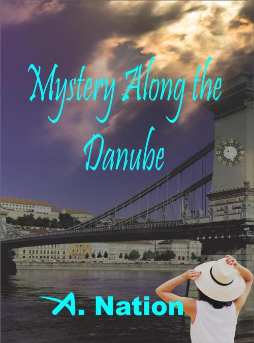 Cover of the book Mystery Along the Danube by A. Nation, A. Nation