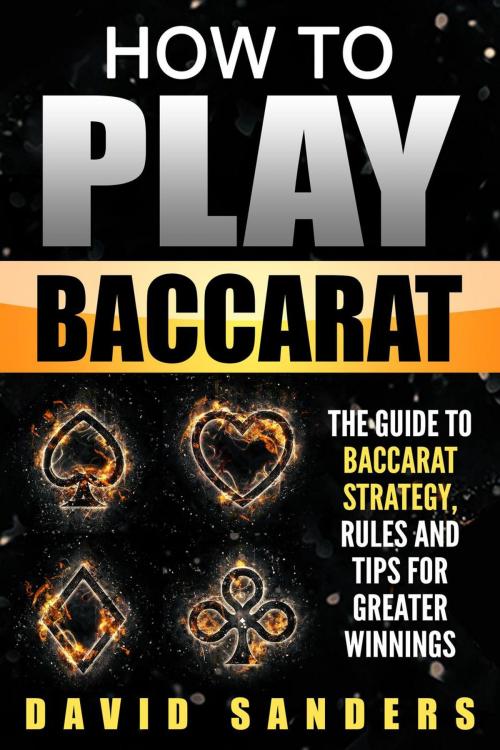 Cover of the book How To Play Baccarat: The Guide to Baccarat Strategy, Rules and Tips for Greater Winnings by David Sanders, David Sanders