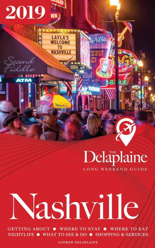 Cover of the book Nashville - The Delaplaine 2019 Long Weekend Guide by Andrew Delaplaine, Gramercy Park Press