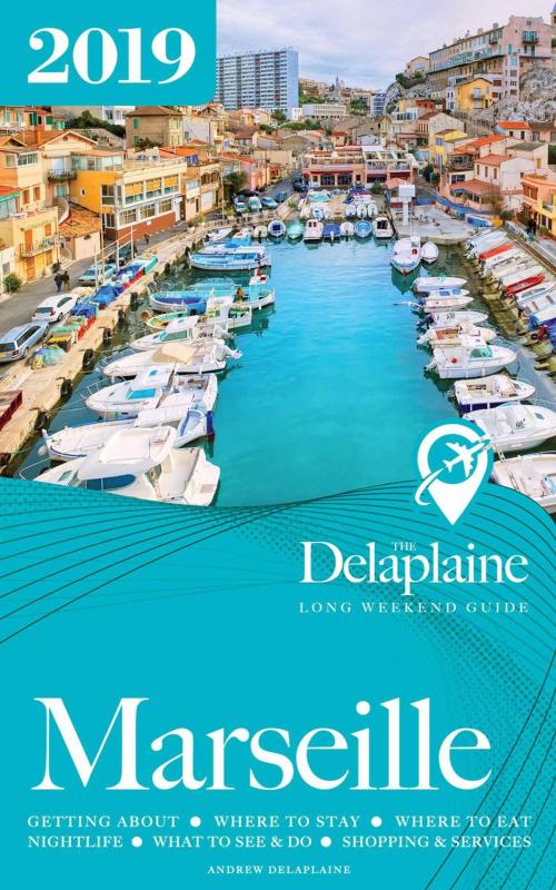Cover of the book Marseille - The Delaplaine 2019 Long Weekend Guide by Andrew Delaplaine, Gramercy Park Press