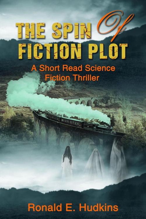 Cover of the book The Spin of Fiction Plot by Ronald E. Hudkins, Ronald E. Hudkins