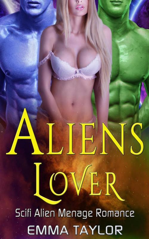 Cover of the book Aliens Lover - Scifi Alien Manage Romance by Emma Taylor, American Science Fiction Romance Club