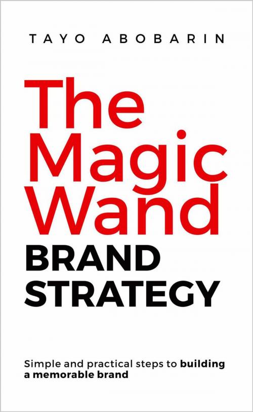 Cover of the book The Magic Wand Brand Strategy by Tayo Abobarin, Tayo Abobarin
