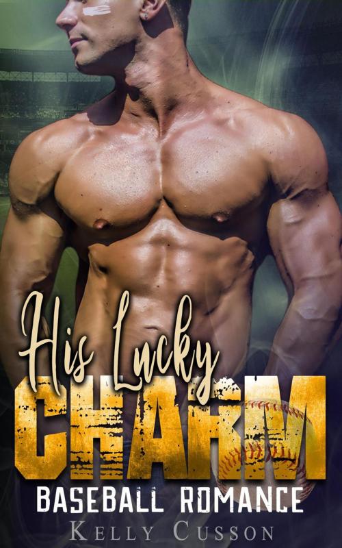 Cover of the book His Lucky Charm - Baseball Romance by Kelly Cusson, American Sports Romance Club