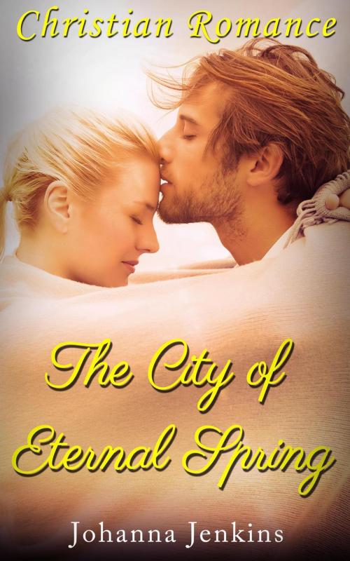 Cover of the book The City of Eternal Spring - Christian Romance by Johanna Jenkins, Clean & Wholesome Romance Club