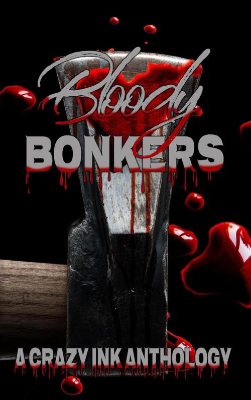 Cover of the book Bloody Bonkers by Jim Ody, Chelsi Davis, Jeremy Simons, T. Elizabeth Guthrie, Bella Emy, Sara Schoen, M.W. Brown, Kathia Iblis, Lorah Jaiyn, Crazy Ink