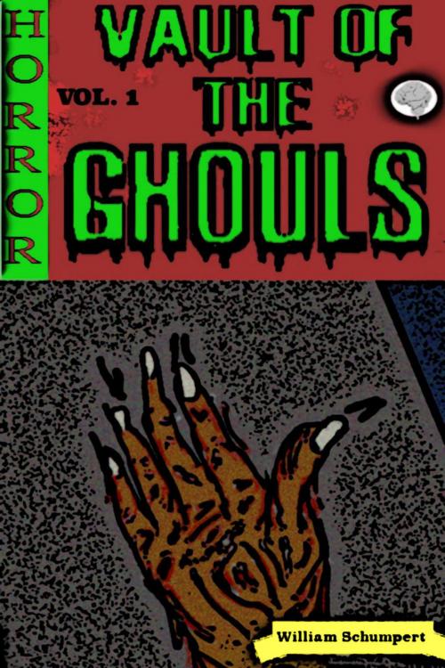 Cover of the book Vault of the Ghouls Volume 1 by William Schumpert, William Schumpert
