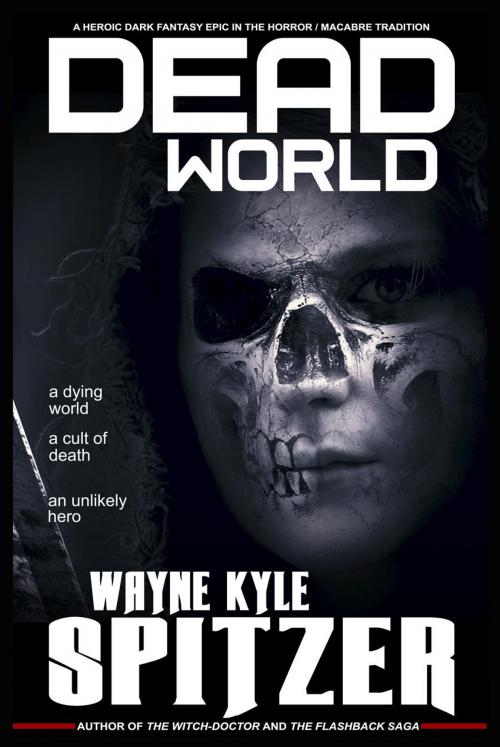 Cover of the book Dead World: A Heroic Dark Fantasy Epic in the Horror/Macabre Tradition by Wayne Kyle Spitzer, Hobb's End Books
