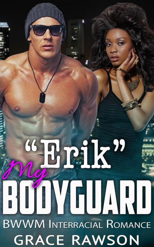 Cover of the book Erik My Bodyguard - BWWM Interracial Romance by Grace Rawson, BWWM Interracial Romance Club