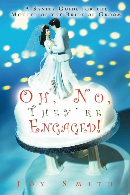 Cover of the book Oh, No, They're Engaged! A Sanity Guide for the Mother of the Bride or Groom by Joy Smith, JSBooks Publications