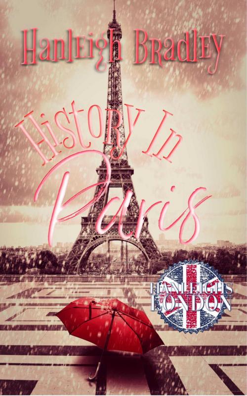 Cover of the book A History In Paris by Hanleigh Bradley, Hanleigh Bradley