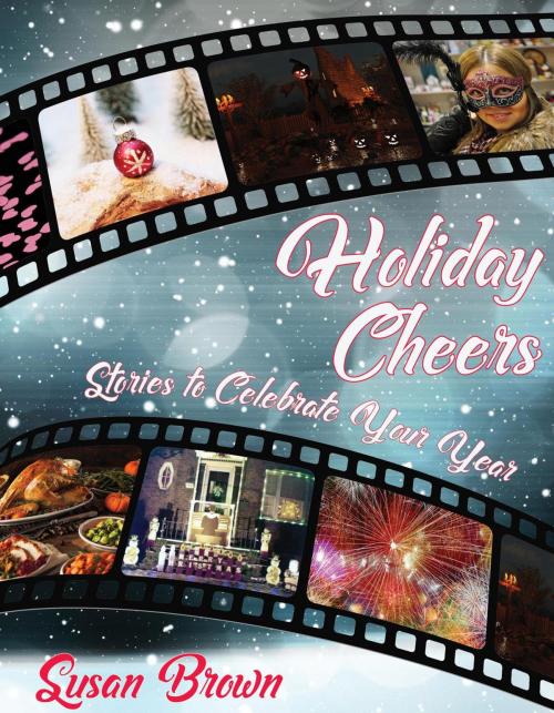 Cover of the book Holiday Cheers, Stories to Celebrate Your Year by Susan Brown, Yellow Farmhouse Publishing