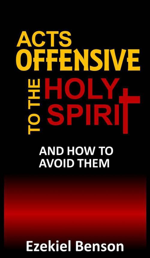 Cover of the book Acts Offensive to the Holy Spirit and How to Avoid Them by Ezekiel Benson, Ezekiel Benson