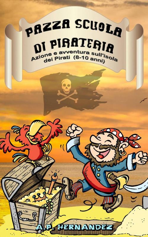 Cover of the book Pazza Scuola di Pirateria - Azione e avventura sull'isola dei Pirati (8-10 anni) by A.P. Hernández, Babelcube Inc.