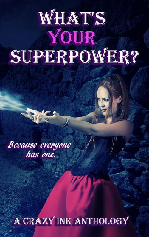 Cover of the book What's Your Superpower? by Caitlin L McCulloch, EL George, Jim Ody, Mary Duke, Rena Marin, T. Elizabeth Guthrie, Rita Delude, Sara Schoen, Crazy Ink