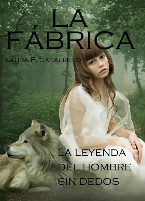 Cover of the book La Fábrica, la leyenda del hombre sin dedos by Laura Pérez Caballero, Laura Pérez Caballero