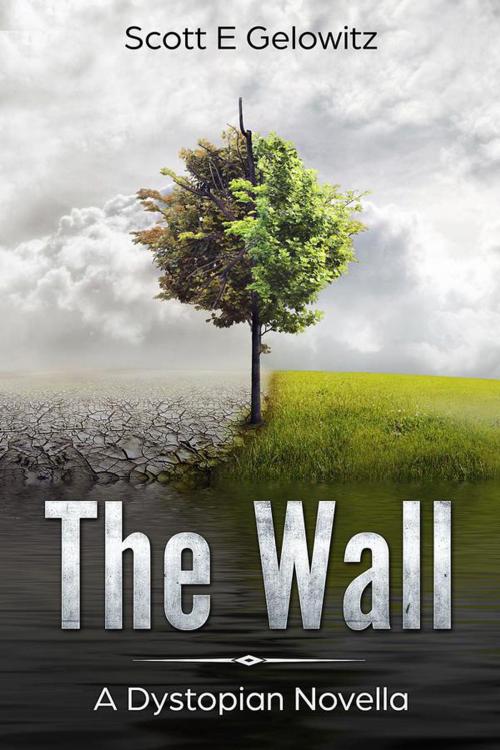 Cover of the book The Wall - A Dystopian Novella by Scott Gelowitz, Scott Gelowitz