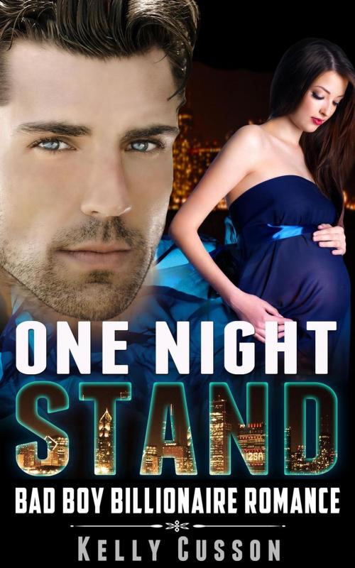 Cover of the book One Night Stand - Bad Boy Billionaire Romance by Kelly Cusson, American Billionaire Romance Novels