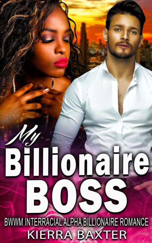 Cover of the book My Billionaire Boss - BWWM Interracial Alpha Billionaire Romance by Kierra Baxter, BWWM Interracial Romance Club