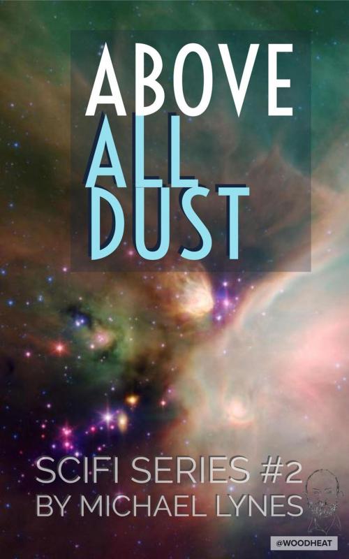 Cover of the book Above All Dust by Michael Lynes, Michael Lynes