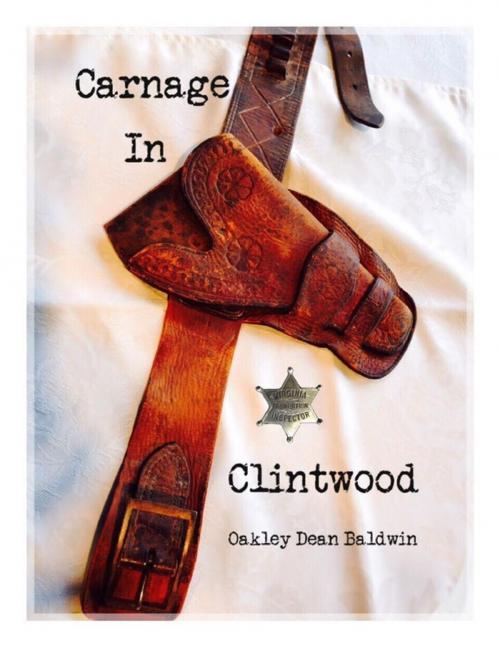 Cover of the book Carnage In Clintwood by Oakley Dean Baldwin, Lulu.com