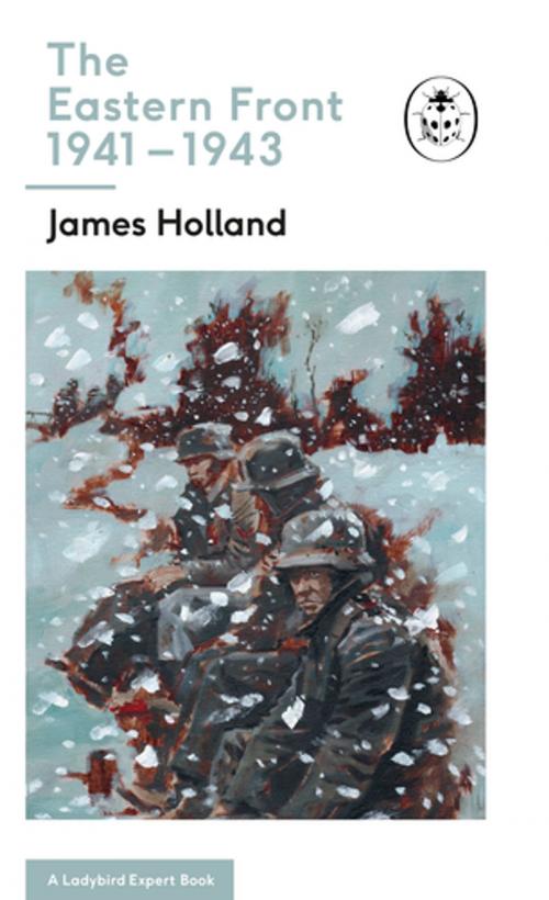 Cover of the book The Eastern Front 1941-43 by James Holland, Keith Burns, Penguin Books Ltd