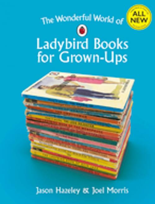 Cover of the book The Wonderful World of Ladybird Books for Grown-Ups by Jason Hazeley, Joel Morris, Penguin Books Ltd