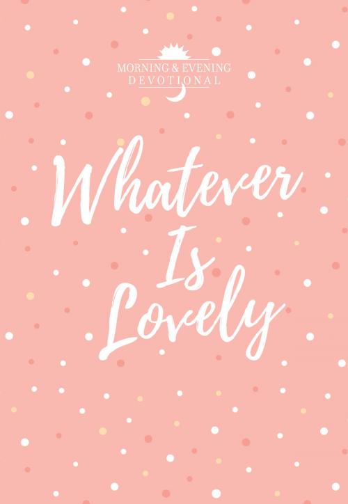 Cover of the book Whatever Is Lovely by BroadStreet Publishing Group LLC, BroadStreet Publishing Group, LLC