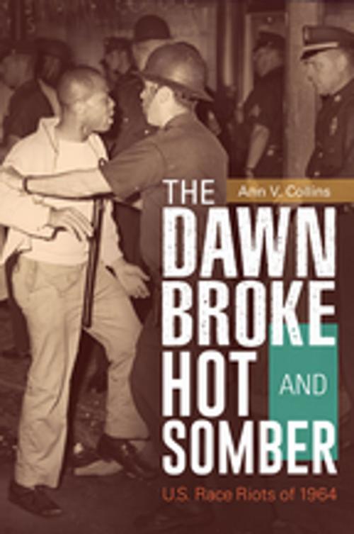 Cover of the book The Dawn Broke Hot and Somber: U.S. Race Riots of 1964 by Ann V. Collins, ABC-CLIO
