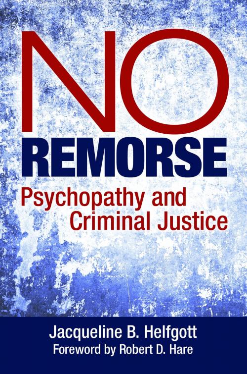 Cover of the book No Remorse: Psychopathy and Criminal Justice by Jacqueline B. Helfgott, ABC-CLIO