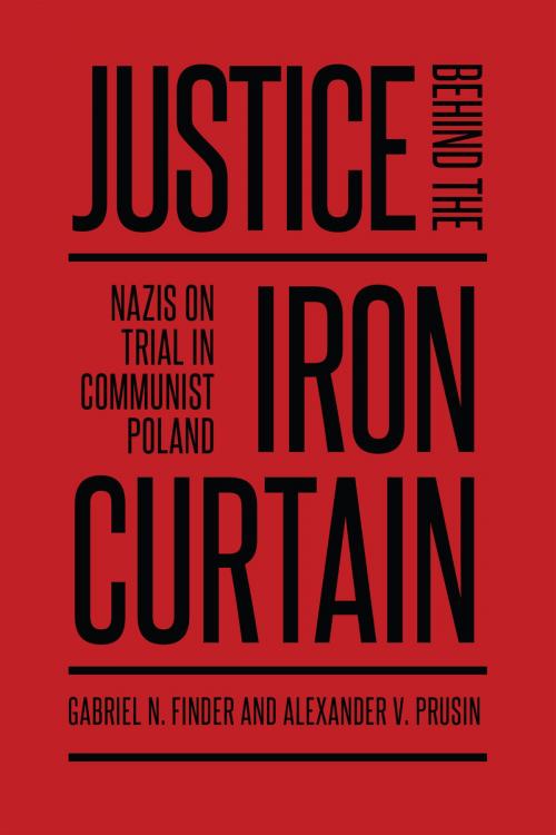 Cover of the book Justice Behind the Iron Curtain by Gabriel  Finder, Alexander  Prusin, University of Toronto Press, Scholarly Publishing Division