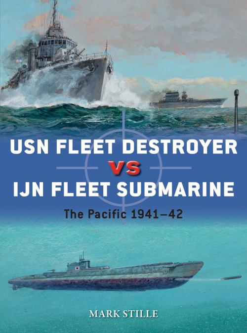 Cover of the book USN Fleet Destroyer vs IJN Fleet Submarine by Mark Stille, Bloomsbury Publishing