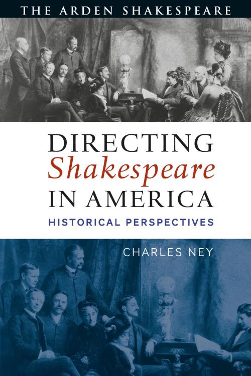 Cover of the book Directing Shakespeare in America by Charles Ney, Bloomsbury Publishing