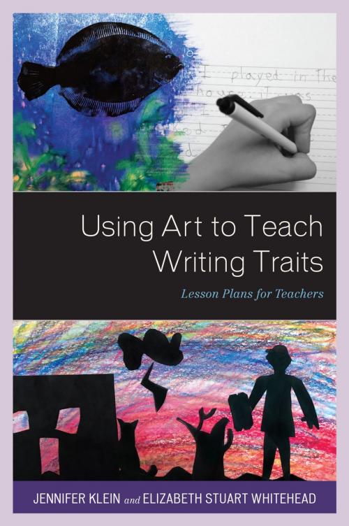 Cover of the book Using Art to Teach Writing Traits by Jennifer Klein, Elizabeth Stuart Whitehead, Rowman & Littlefield Publishers