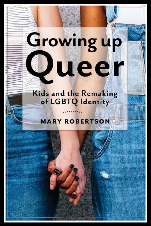 Cover of the book Growing Up Queer by Mary Robertson, NYU Press