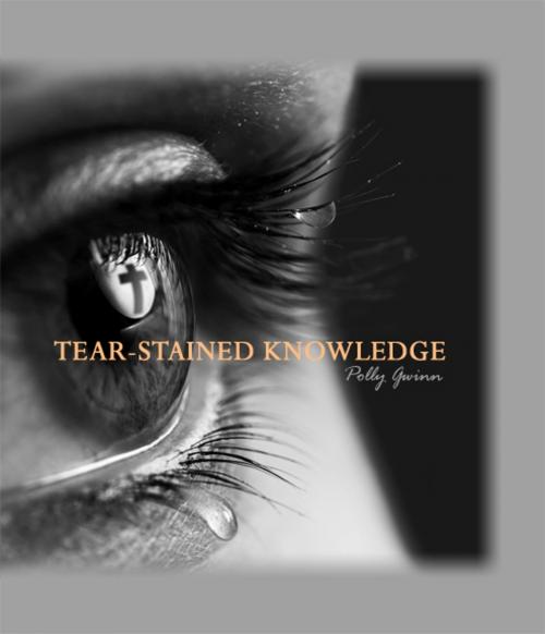 Cover of the book Tear-Stained Knowledge by Polly Gwinn, Dorrance Publishing