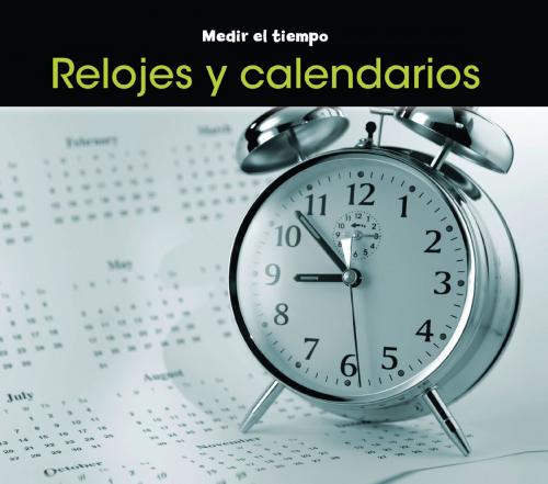Cover of the book Relojes y calendarios by Tracey Steffora, Capstone