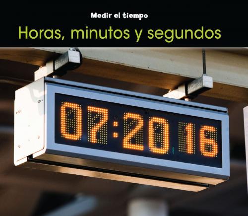 Cover of the book Horas, minutos y segundos by Tracey Steffora, Capstone