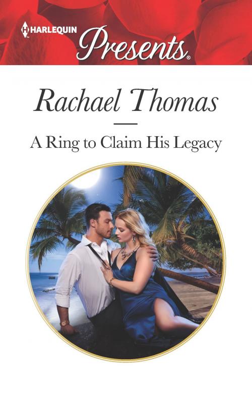Cover of the book A Ring to Claim His Legacy by Rachael Thomas, Harlequin