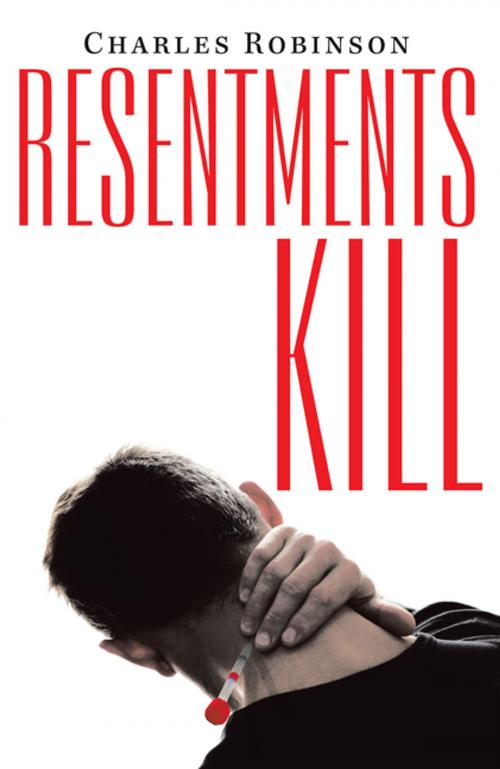 Cover of the book Resentments Kill by Charles Robinson, LifeRich Publishing