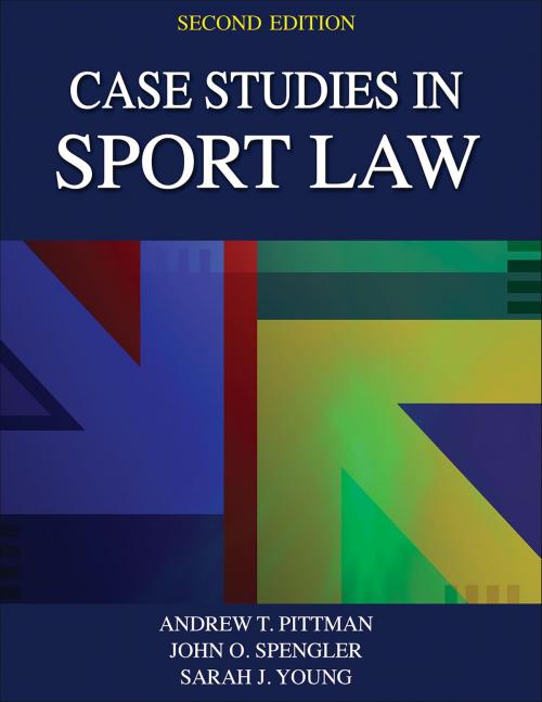 Cover of the book Case Studies in Sport Law by Andrew T. Pittman, John O. Spengler, Sarah J. Young, Human Kinetics, Inc.