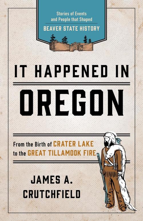 Cover of the book It Happened In Oregon by James A. Crutchfield, Globe Pequot Press