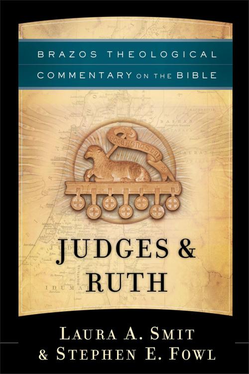 Cover of the book Judges & Ruth (Brazos Theological Commentary on the Bible) by Laura A. Smit, Stephen E. Fowl, R. Reno, Robert Jenson, Robert Wilken, Ephraim Radner, Michael Root, George Sumner, Baker Publishing Group