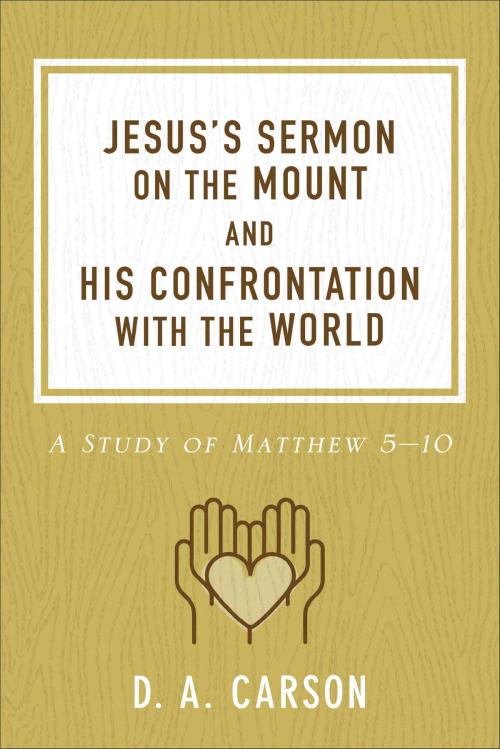 Cover of the book Jesus's Sermon on the Mount and His Confrontation with the World by D. A. Carson, Baker Publishing Group