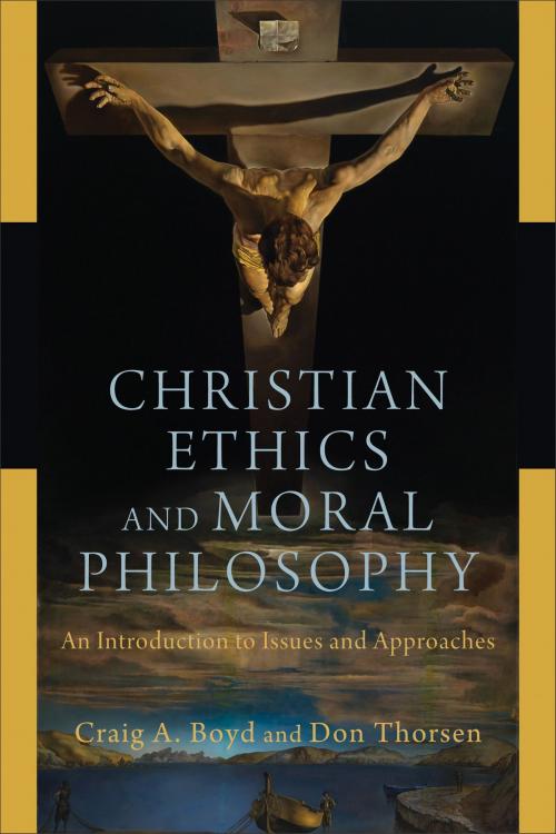 Cover of the book Christian Ethics and Moral Philosophy by Craig A. Boyd, Don Thorsen, Baker Publishing Group