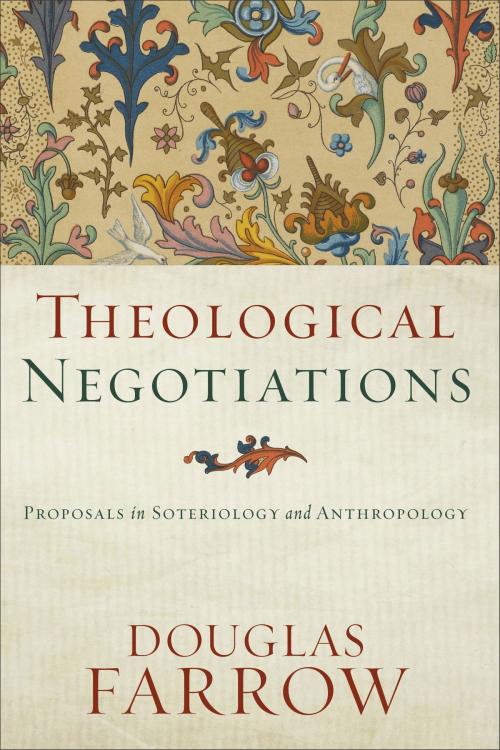 Cover of the book Theological Negotiations by Douglas Farrow, Baker Publishing Group