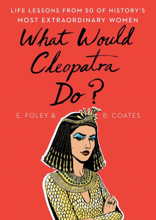 Cover of the book What Would Cleopatra Do? by Elizabeth Foley, Beth Coates, Scribner
