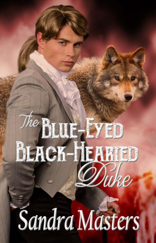 Cover of the book The Blue-Eyed Black-Hearted Duke by Sandra Masters, The Wild Rose Press, Inc.